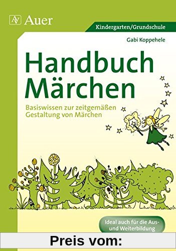 Handbuch Märchen: Basiswissen zur zeitgemäßen Gestaltung von Märchen (Kindergarten)